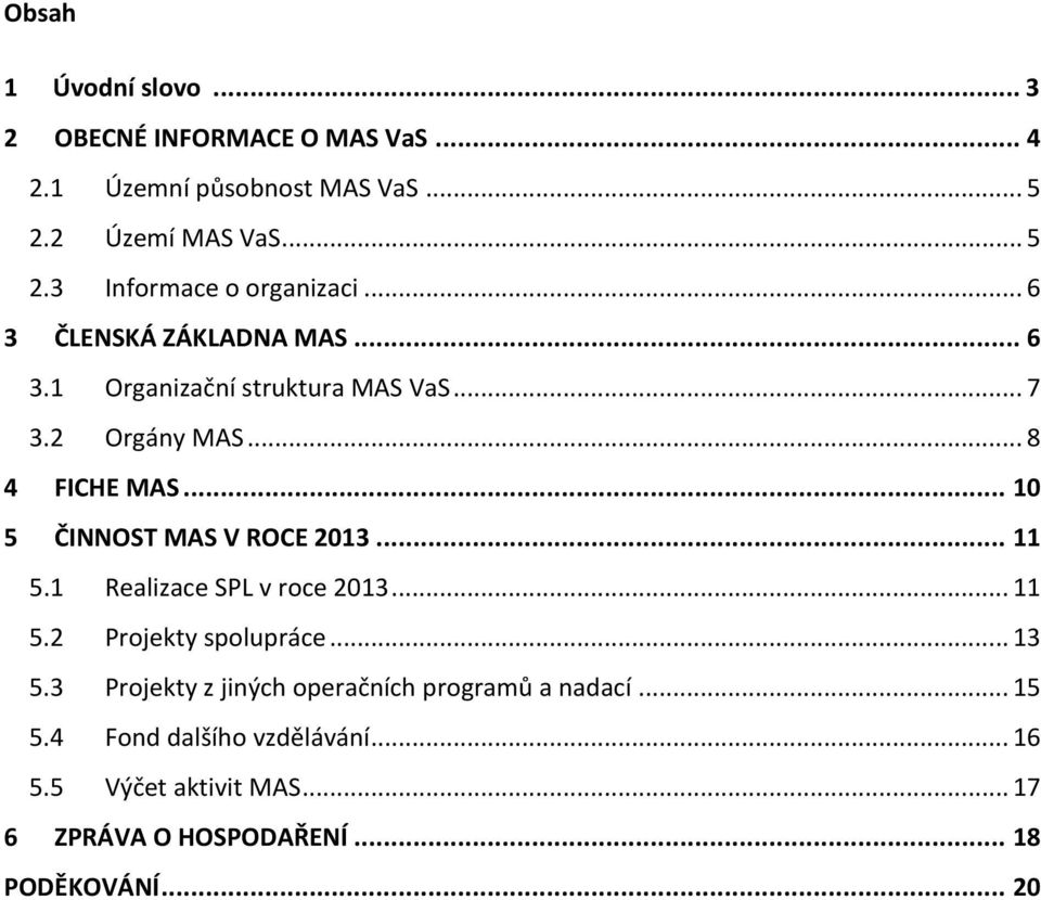 .. 10 5 ČINNOST MAS V ROCE 2013... 11 5.1 Realizace SPL v roce 2013... 11 5.2 Projekty spolupráce... 13 5.