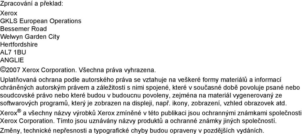 soudcovské právo nebo které budou v budoucnu povoleny, zejména na materiál vygenerovaný ze softwarových programů, který je zobrazen na displeji, např. ikony, zobrazení, vzhled obrazovek atd.