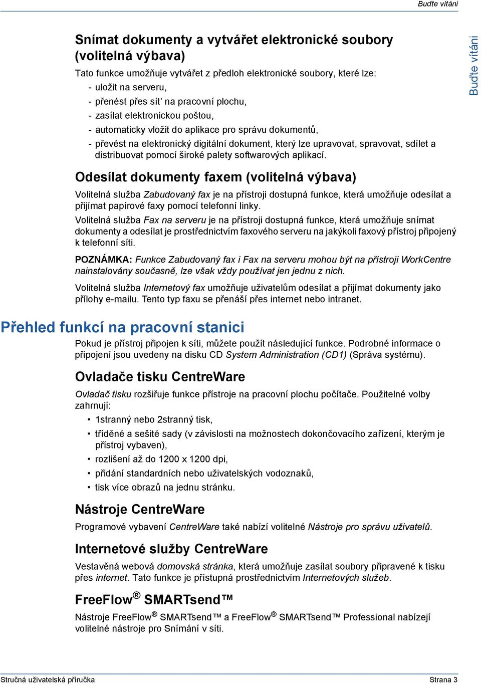 distribuovat pomocí široké palety softwarových aplikací.