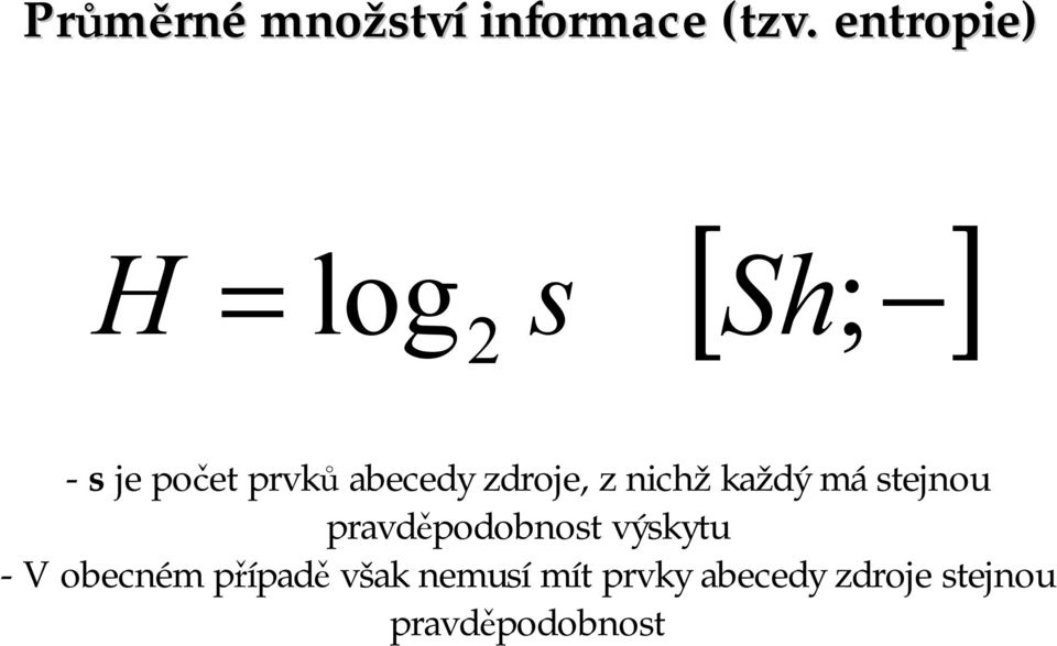 zdroje, z nichž každý mástejnou pravděpodobnost výskytu -V