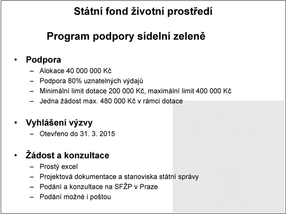 480 000 Kč v rámci dotace Vyhlášení výzvy Otevřeno do 31