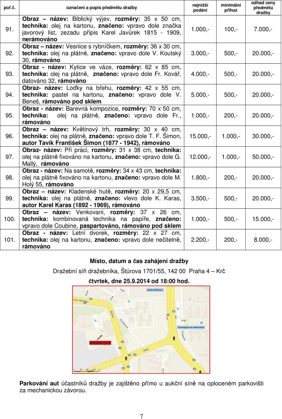 s rybníčkem, rozměry: 36 x 30 cm, technika: olej na plátně, značeno: vpravo dole V. Koutský 30, Obraz - název: Kytice ve váze, rozměry: 62 x 85 cm, technika: olej na plátně, značeno: vpravo dole Fr.