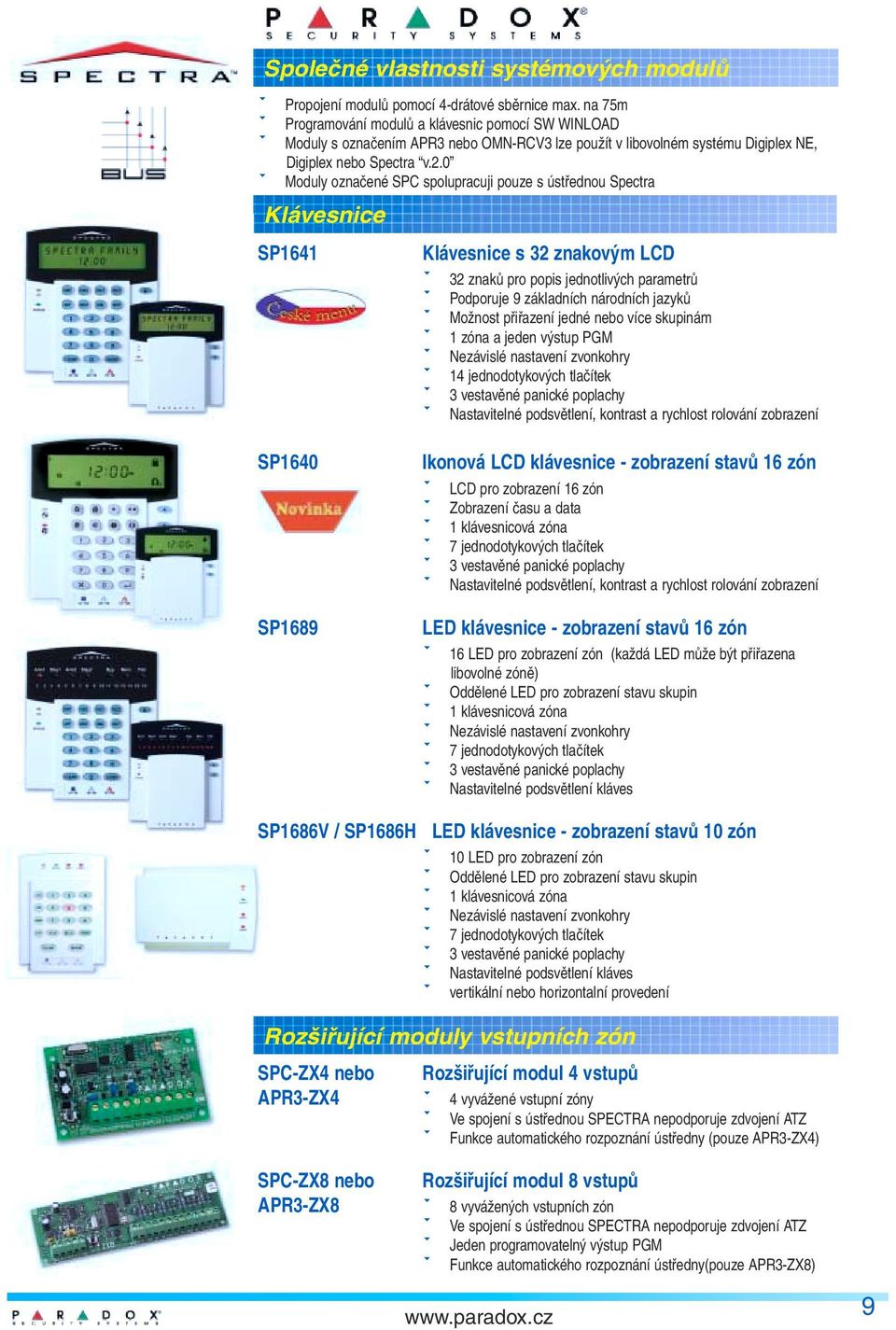 Moduly označené SPC spolupracuji pouze s ústřednou Spectra Klávesnice SP1641 Klávesnice s 32 znakovým LCD! 32 znaků pro popis jednotlivých parametrů! Podporuje 9 základních národních jazyků!