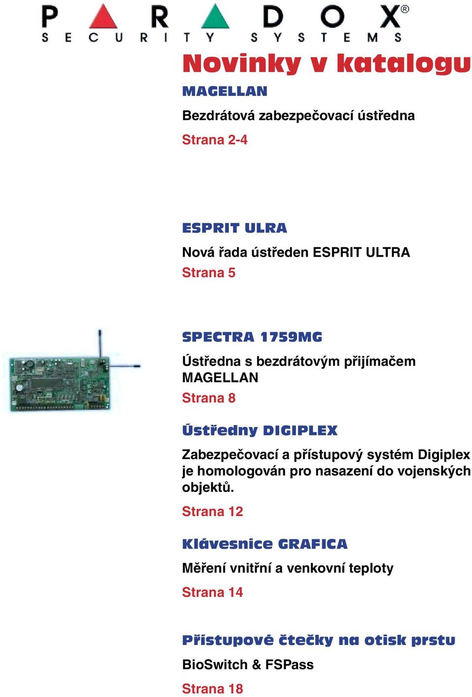 a přístupový systém Digiplex je homologován pro nasazení do vojenských objektů.