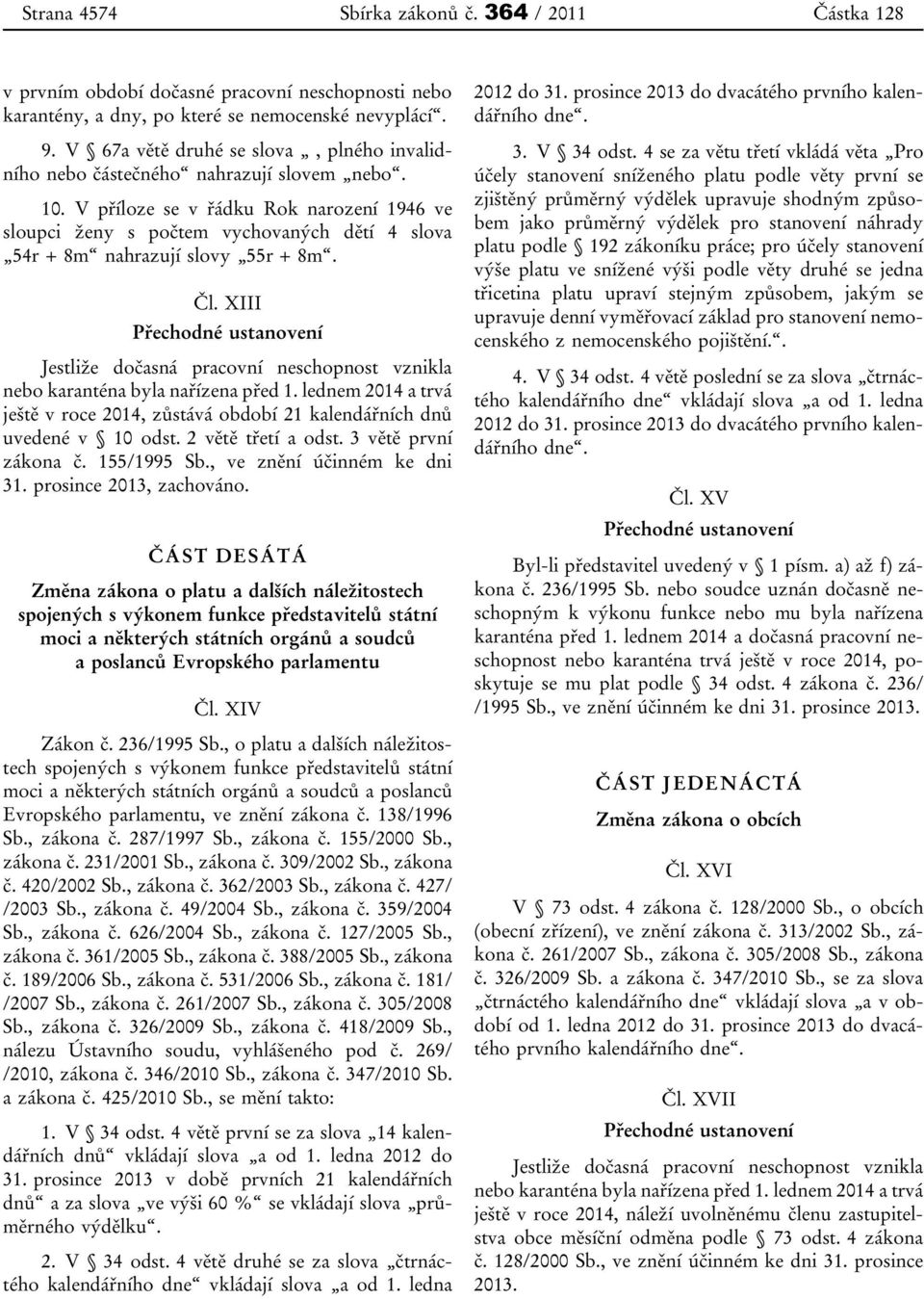 V příloze se v řádku Rok narození 1946 ve sloupci ženy s počtem vychovaných dětí 4 slova 54r + 8m nahrazují slovy 55r + 8m. Čl.