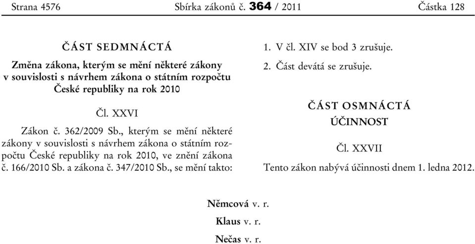 republiky na rok 2010 Čl. XXVI Zákon č. 362/2009 Sb.