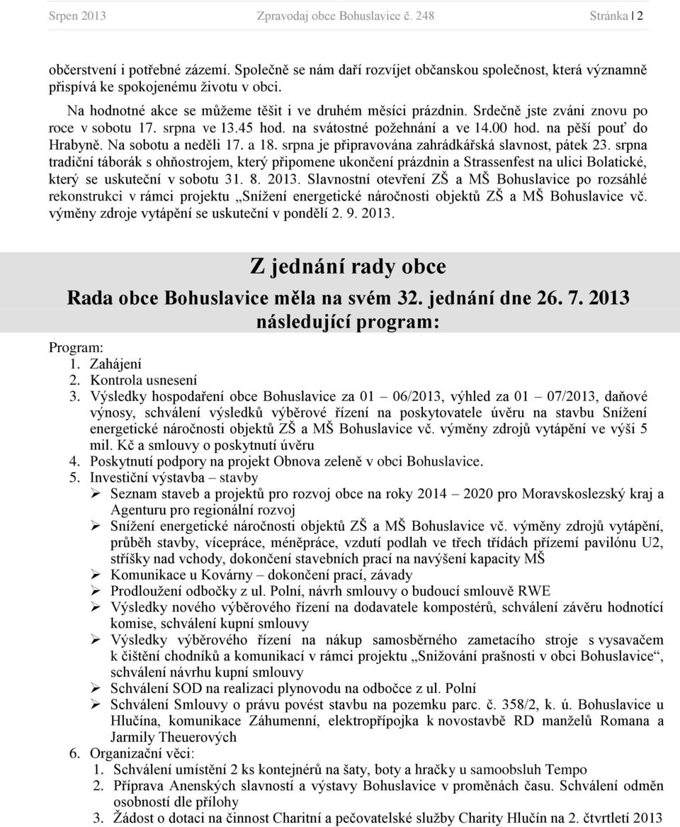 Na sobotu a neděli 17. a 18. srpna je připravována zahrádkářská slavnost, pátek 23.