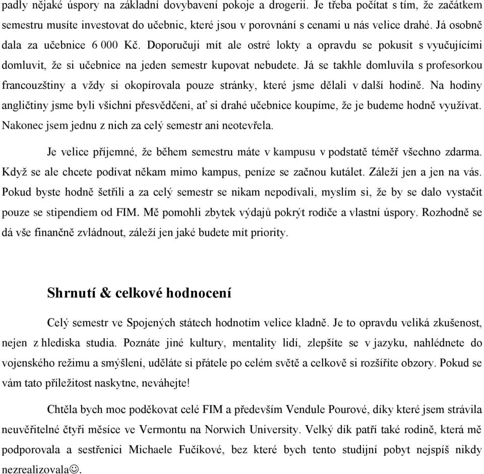 Já se takhle domluvila s profesorkou francouzštiny a vždy si okopírovala pouze stránky, které jsme dělali v další hodině.