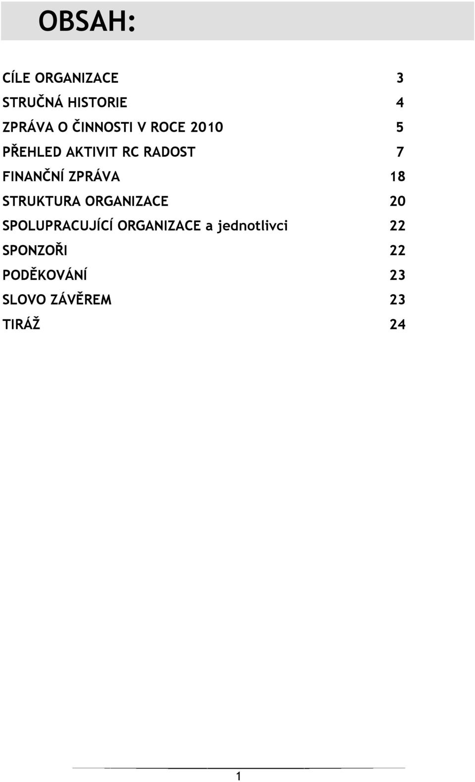 ZPRÁVA 18 STRUKTURA ORGANIZACE 20 SPOLUPRACUJÍCÍ ORGANIZACE