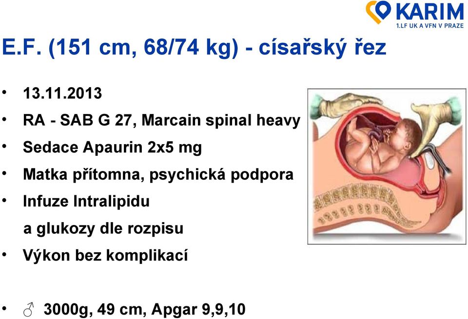 2x5 mg Matka přítomna, psychická podpora Infuze