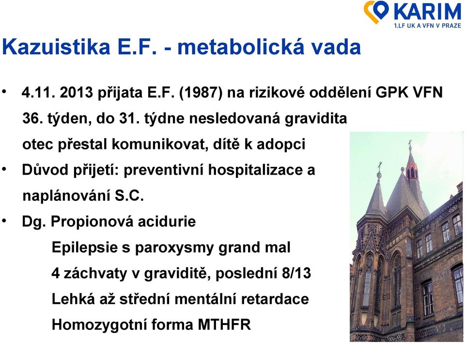 týdne nesledovaná gravidita otec přestal komunikovat, dítě k adopci Důvod přijetí: preventivní