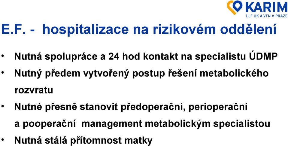 metabolického rozvratu Nutné přesně stanovit předoperační,