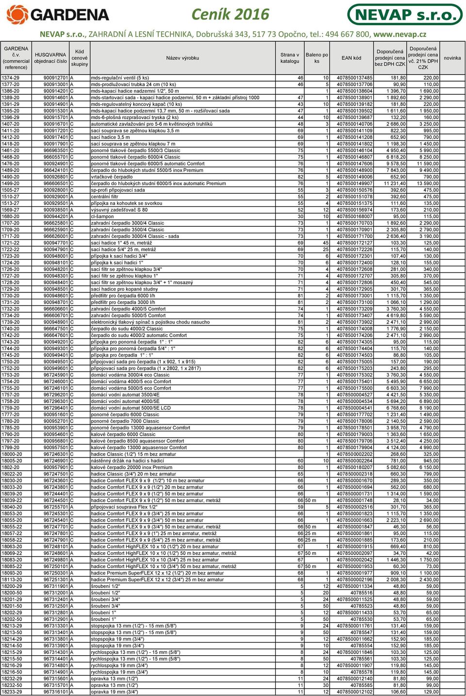 290,00 1391-29 900914901 A mds-regulovatelný koncový kapač (10 ) 43 10 4078500139182 181,80 220,00 1395-20 900915301 A mds-kapací hadice podzemní 13,7 mm, 50 m - rozšiřovací sada 47 1 4078500139502 1