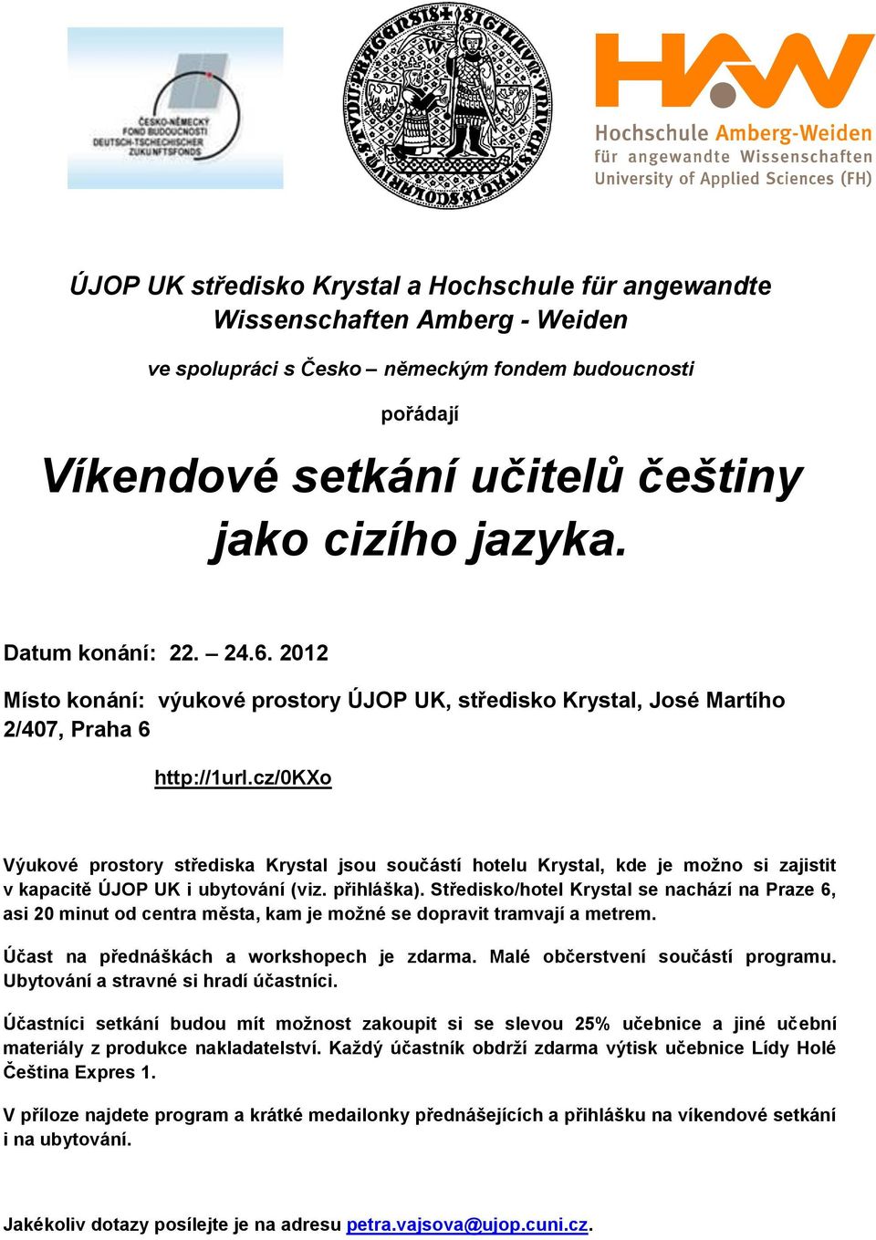 cz/0kxo Výukové prostory střediska Krystal jsou součástí hotelu Krystal, kde je možno si zajistit v kapacitě ÚJOP UK i ubytování (viz. přihláška).