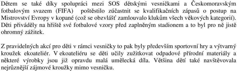 Děti přiváděly na hřiště své fotbalové vzory před zaplněným stadionem a to byl pro ně jistě ohromný zážitek.