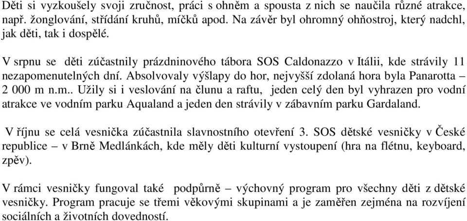 Absolvovaly výšlapy do hor, nejvyšší zdolaná hora byla Panarotta 2 000 m 