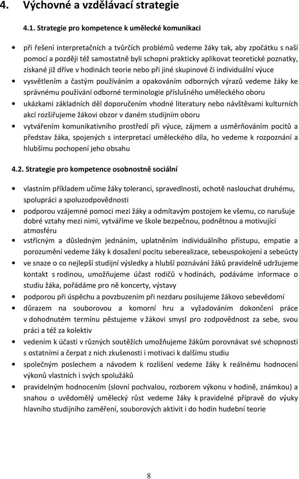 teoretické poznatky, získané již dříve v hodinách teorie nebo při jiné skupinové či individuální výuce vysvětlením a častým používáním a opakováním odborných výrazů vedeme žáky ke správnému používání