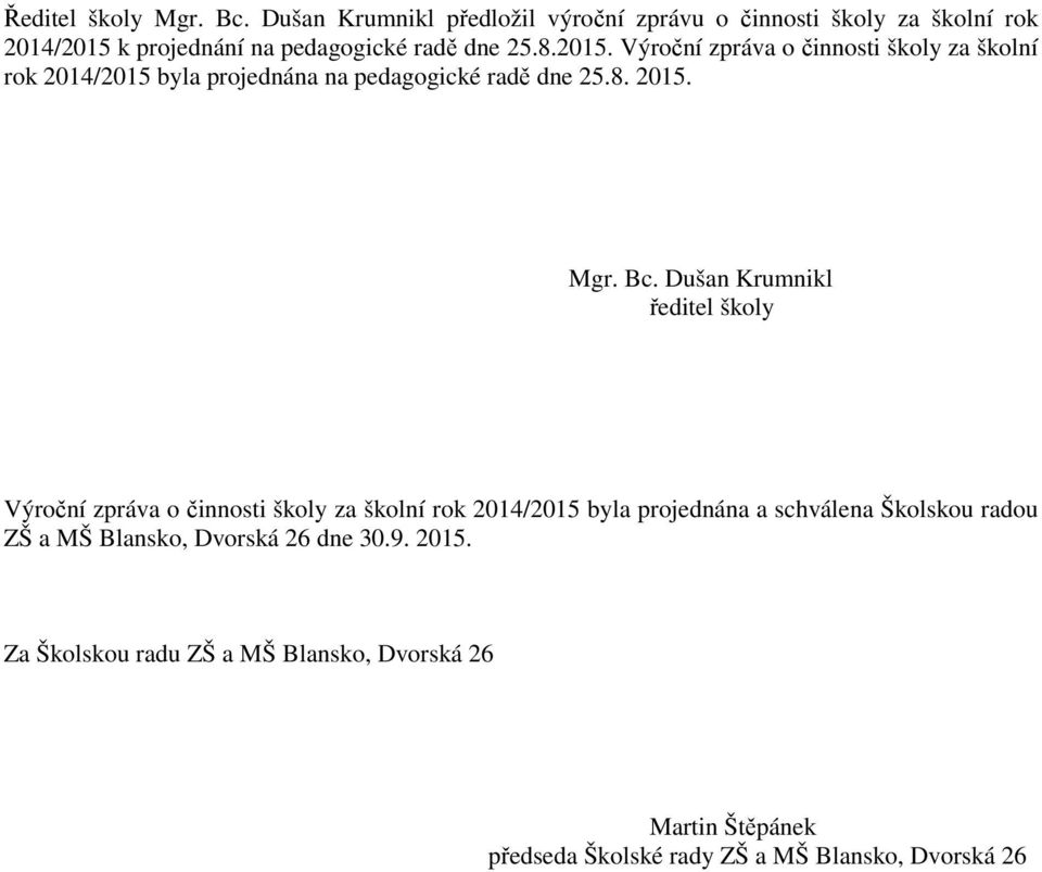 k projednání na pedagogické radě dne 25.8.2015.