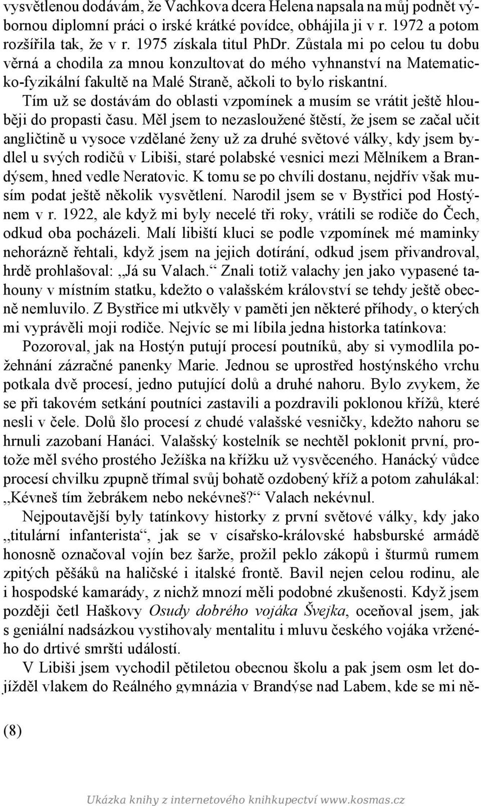 Tím už se dostávám do oblasti vzpomínek a musím se vrátit ještě hlouběji do propasti času.