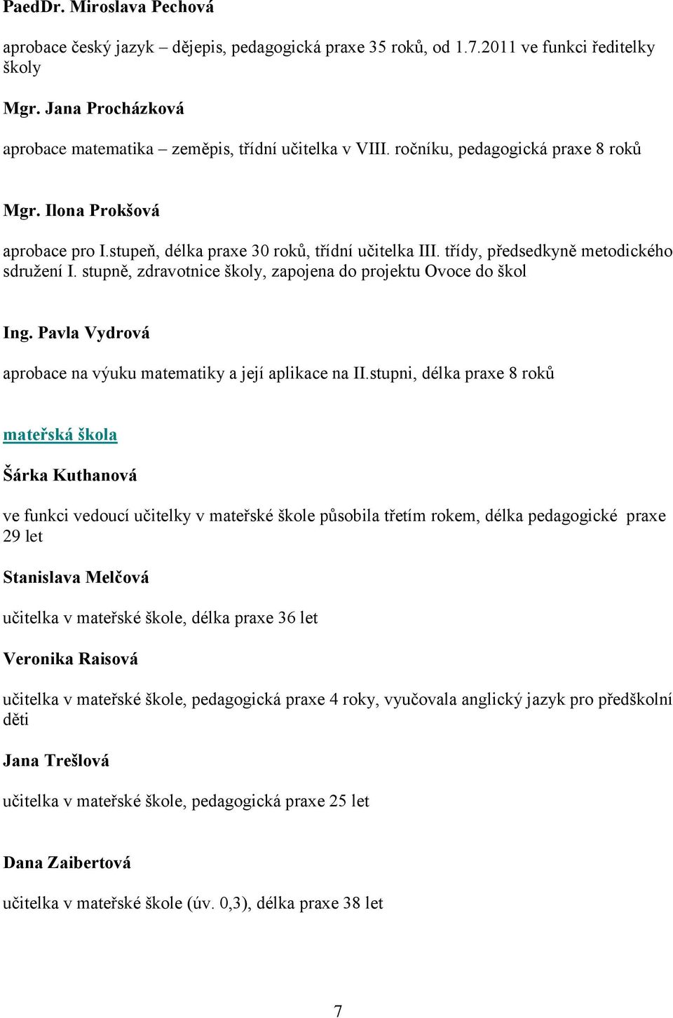 stupně, zdravotnice školy, zapojena do projektu Ovoce do škol Ing. Pavla Vydrová aprobace na výuku matematiky a její aplikace na II.