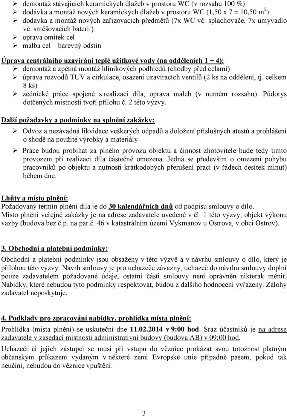 směšovacích baterií) oprava omítek cel malba cel barevný odstín Úprava centrálního uzavírání teplé užitkové vody (na odděleních 1 4): demontáž a zpětná montáž hliníkových podhledů (chodby před