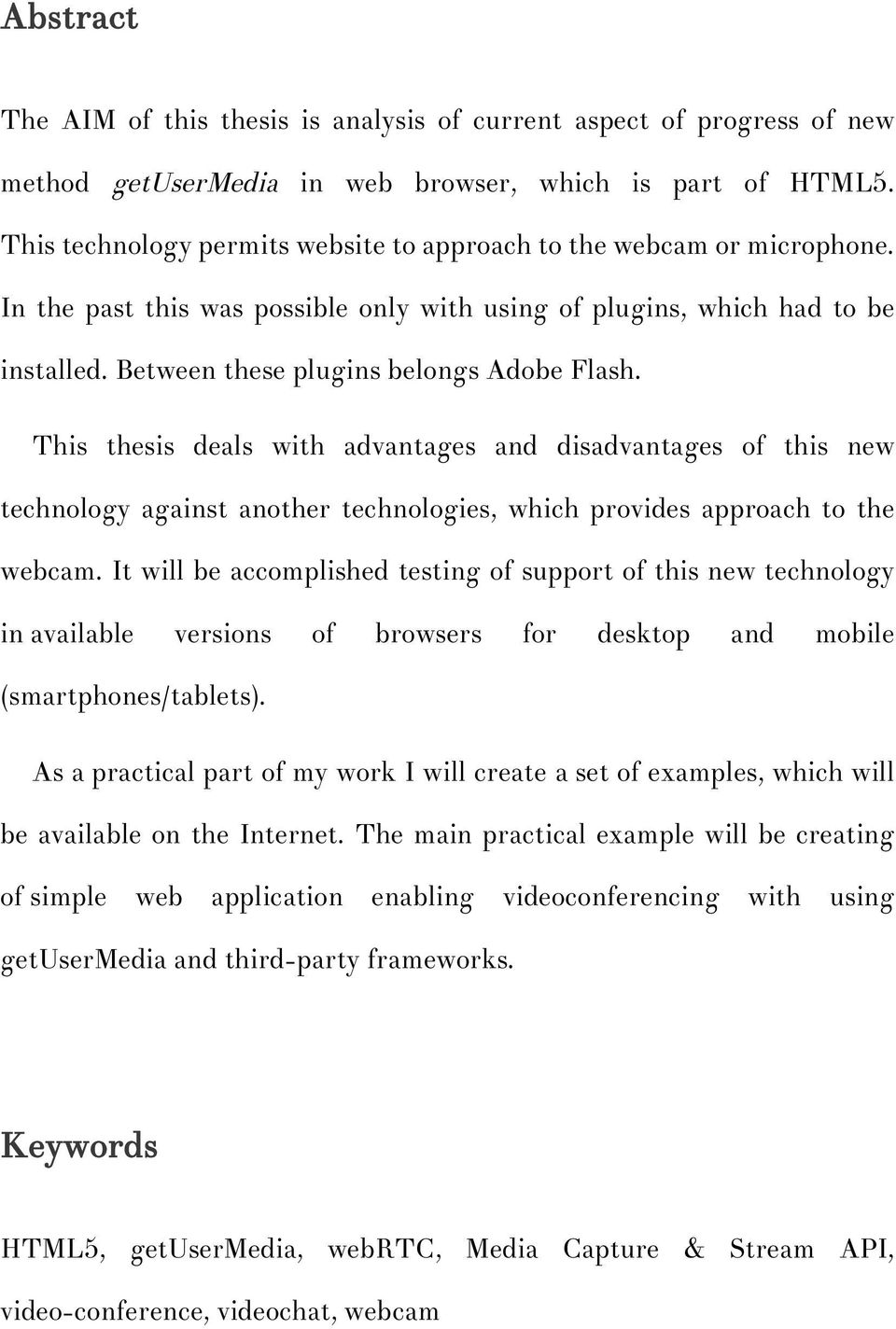 This thesis deals with advantages and disadvantages of this new technology against another technologies, which provides approach to the webcam.