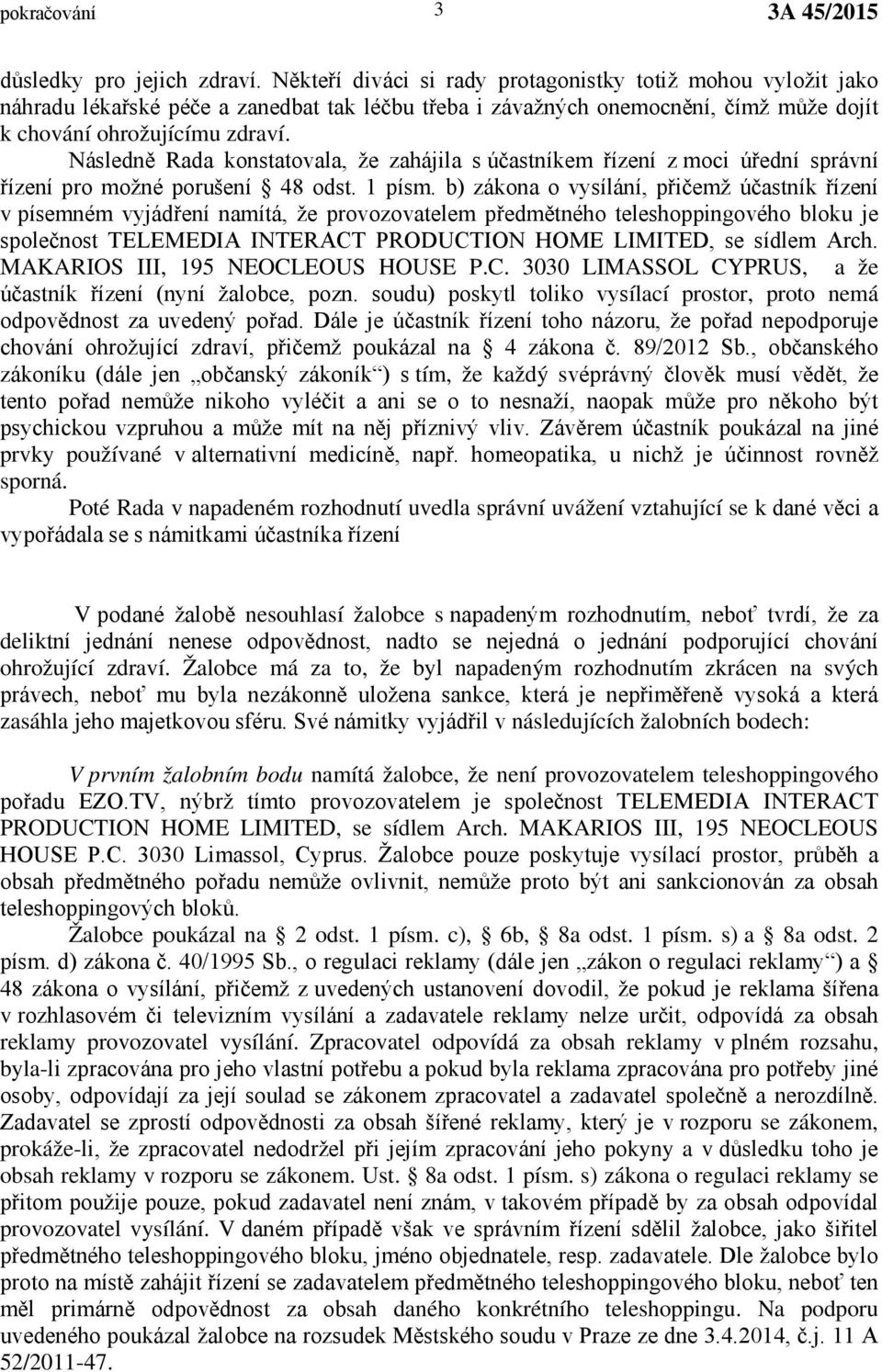 Následně Rada konstatovala, že zahájila s účastníkem řízení z moci úřední správní řízení pro možné porušení 48 odst. 1 písm.