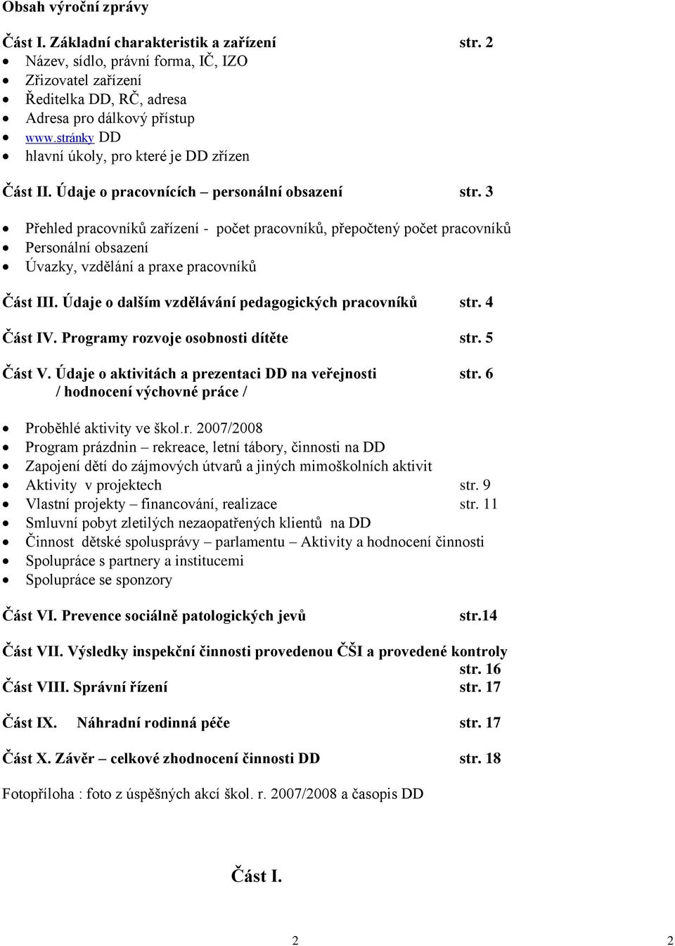 3 Přehled pracovníků zařízení - počet pracovníků, přepočtený počet pracovníků Personální obsazení Úvazky, vzdělání a praxe pracovníků Část III. Údaje o dalším vzdělávání pedagogických pracovníků str.