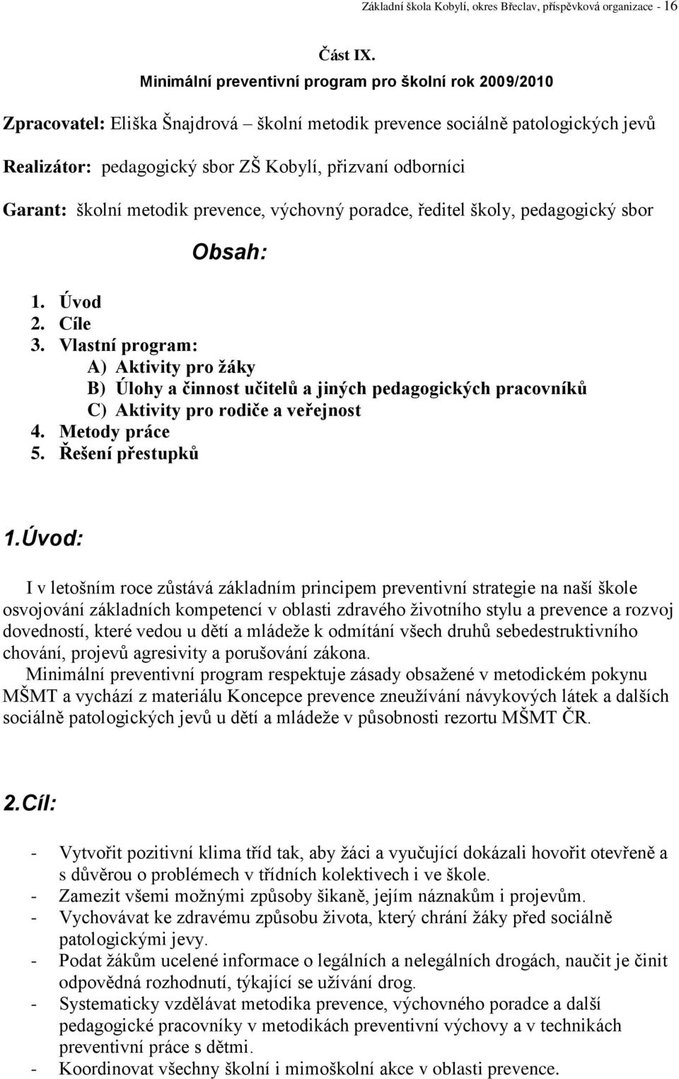 Garant: školní metodik prevence, výchovný poradce, ředitel školy, pedagogický sbor Obsah: 1. Úvod 2. Cíle 3.