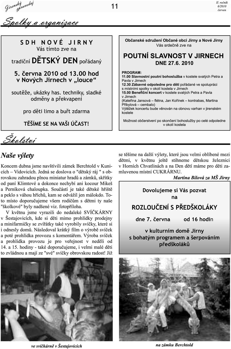 6. 201 0 PROGRAM: 11.00 Slavnostní poutní bohoslužba v kostele svatých Petra a Pavla v Jirnech 1 2.30 Zábavné odpoledne pro děti pořádané ve spolupráci s místními spolky v okolí kostela v Jirnech 1 5.