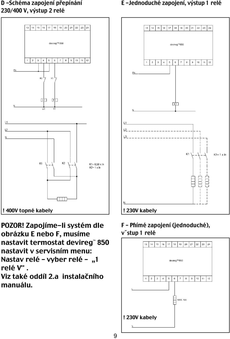 Zapojíme-li systém dle obrázku E nebo F, musíme nastavit termostat devireg 850 nastavit v servisním