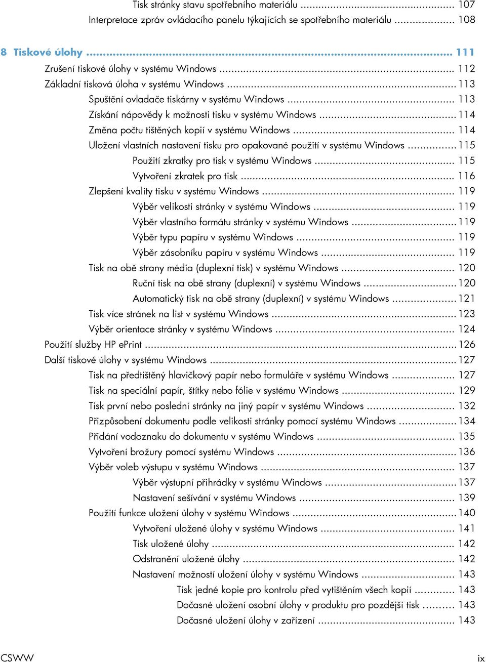 .. 114 Změna počtu tištěných kopií v systému Windows... 114 Uložení vlastních nastavení tisku pro opakované použití v systému Windows... 115 Použití zkratky pro tisk v systému Windows.