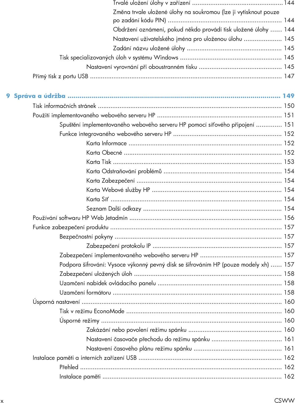 .. 145 Přímý tisk z portu USB... 147 9 Správa a údržba... 149 Tisk informačních stránek... 150 Použití implementovaného webového serveru HP.