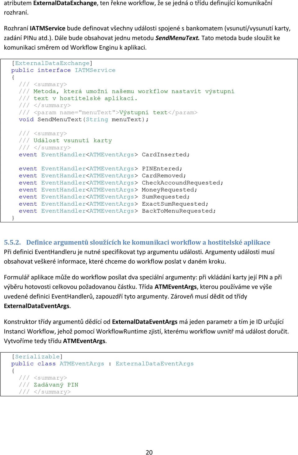 Tato metoda bude sloužit ke komunikaci směrem od Workflow Enginu k aplikaci.