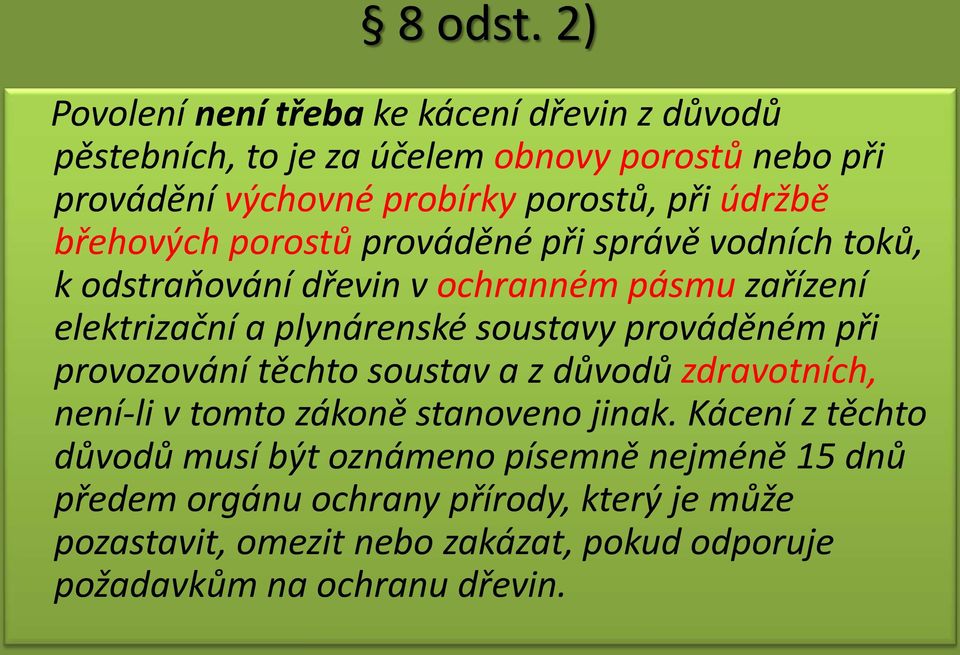 údržbě břehových porostů prováděné při správě vodních toků, k odstraňování dřevin v ochranném pásmu zařízení elektrizační a plynárenské soustavy