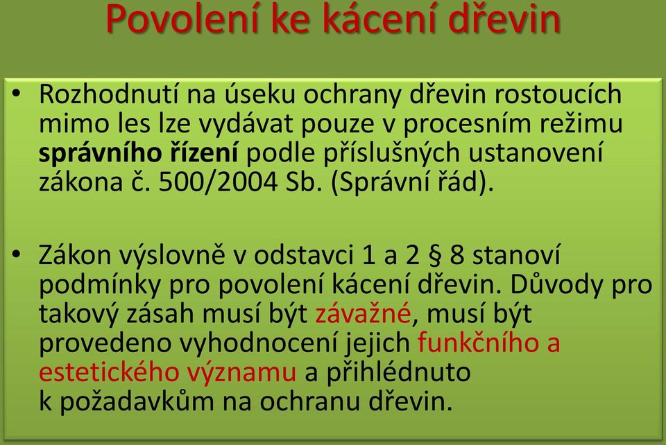 Zákon výslovně v odstavci 1 a 2 8 stanoví podmínky pro povolení kácení dřevin.