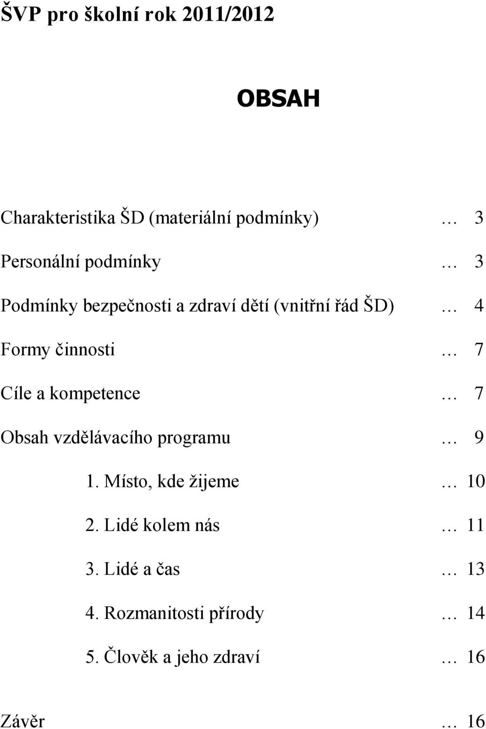 činnosti 7 Cíle a kompetence 7 Obsah vzdělávacího programu 9 1. Místo, kde ţijeme 10 2.