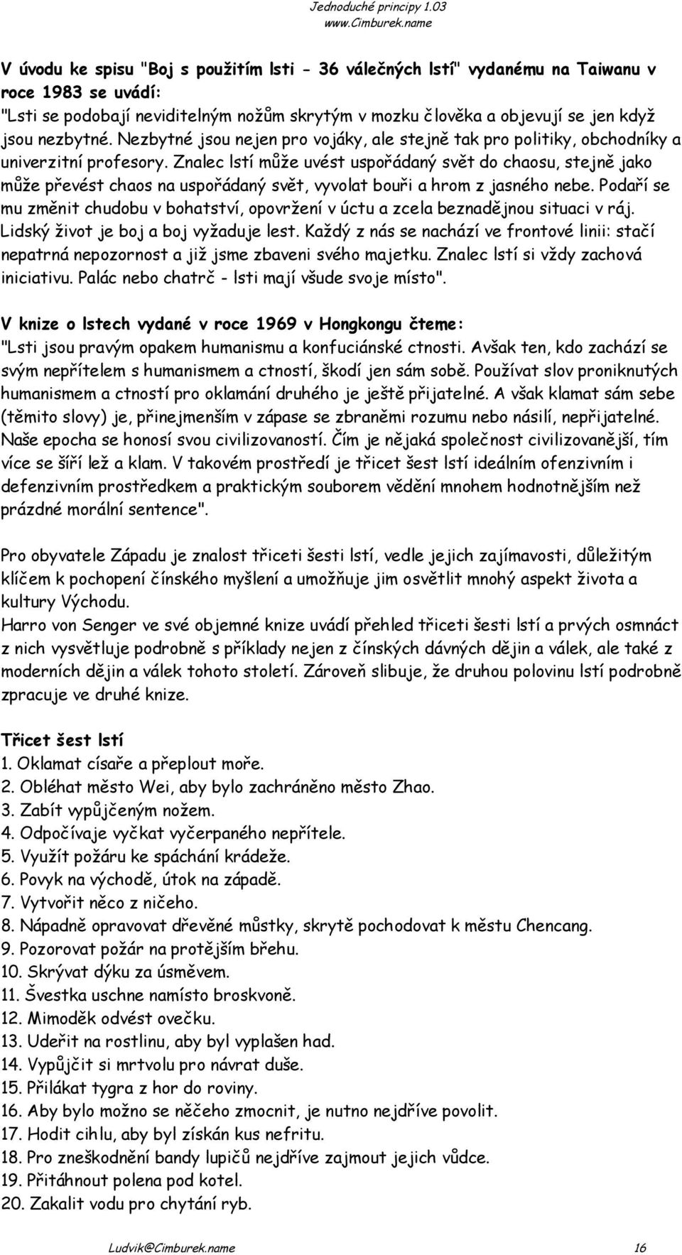 Znalec lstí může uvést uspořádaný svět do chaosu, stejně jako může převést chaos na uspořádaný svět, vyvolat bouři a hrom z jasného nebe.