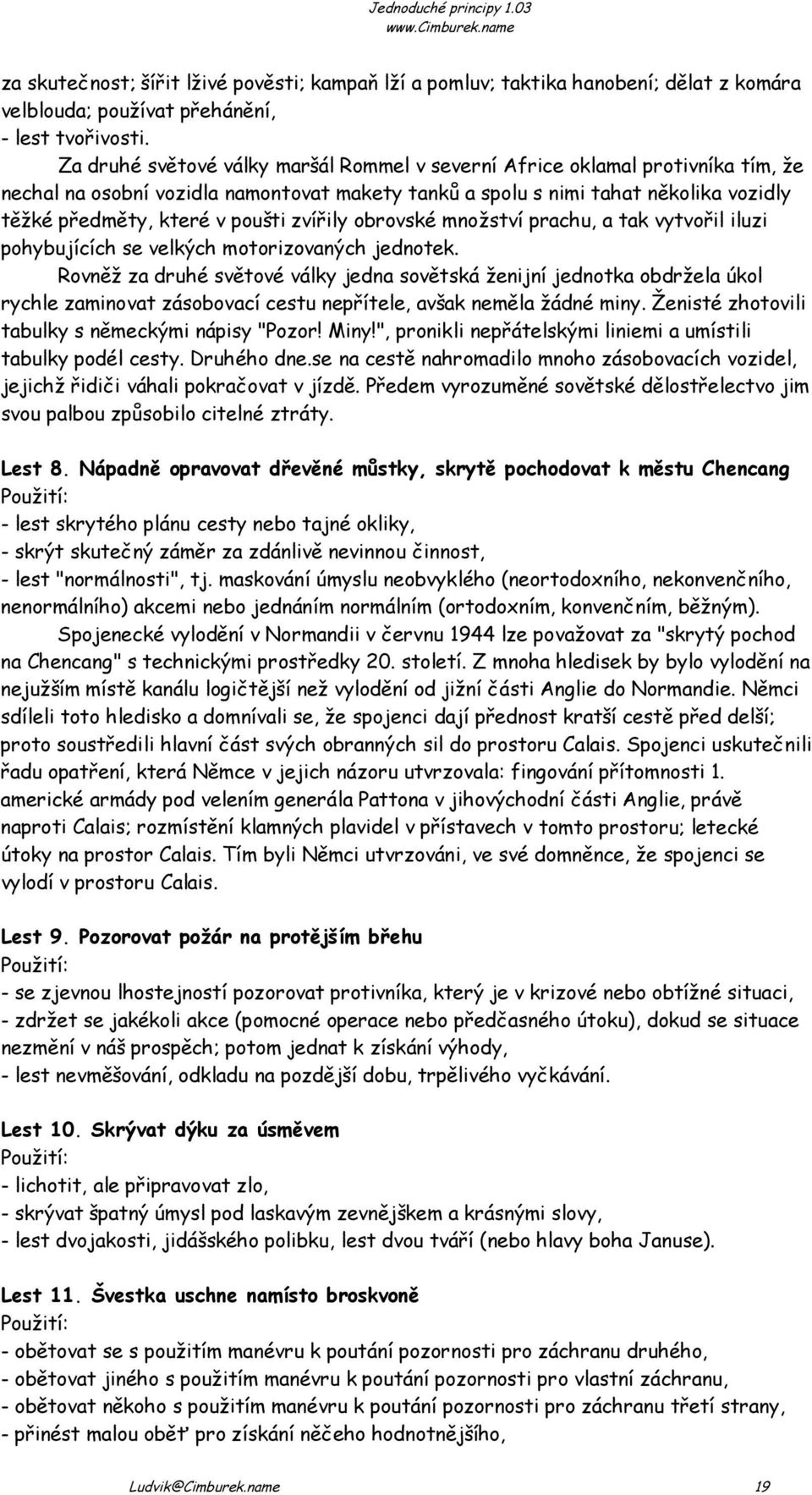 zvířily obrovské množství prachu, a tak vytvořil iluzi pohybujících se velkých motorizovaných jednotek.