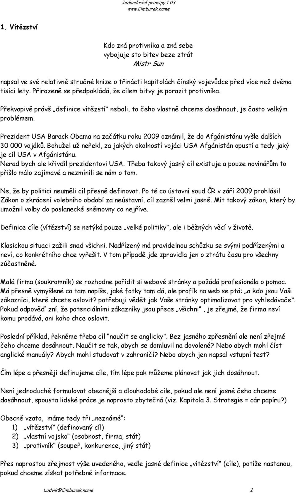 Prezident USA Barack Obama na začátku roku 2009 oznámil, že do Afgánistánu vyšle dalších 30 000 vojáků.