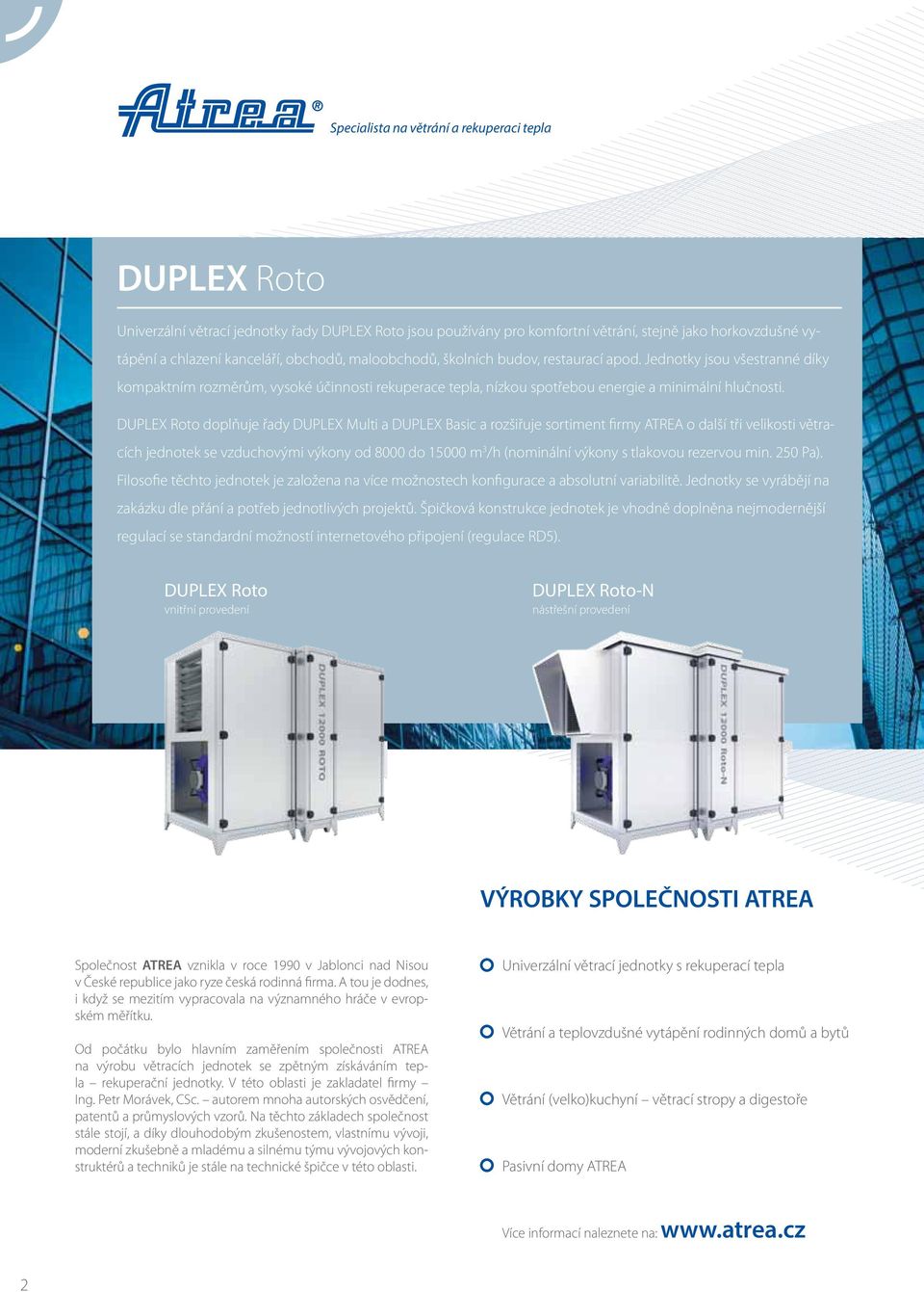 DUPLEX Roto doplňuje řady DUPLEX Multi a DUPLEX Basic a rozšiřuje sortiment firmy ATREA o další tři velikosti větracích jednotek se vzduchovými výkony od 8000 do 15000 m 3 /h (nominální výkony s