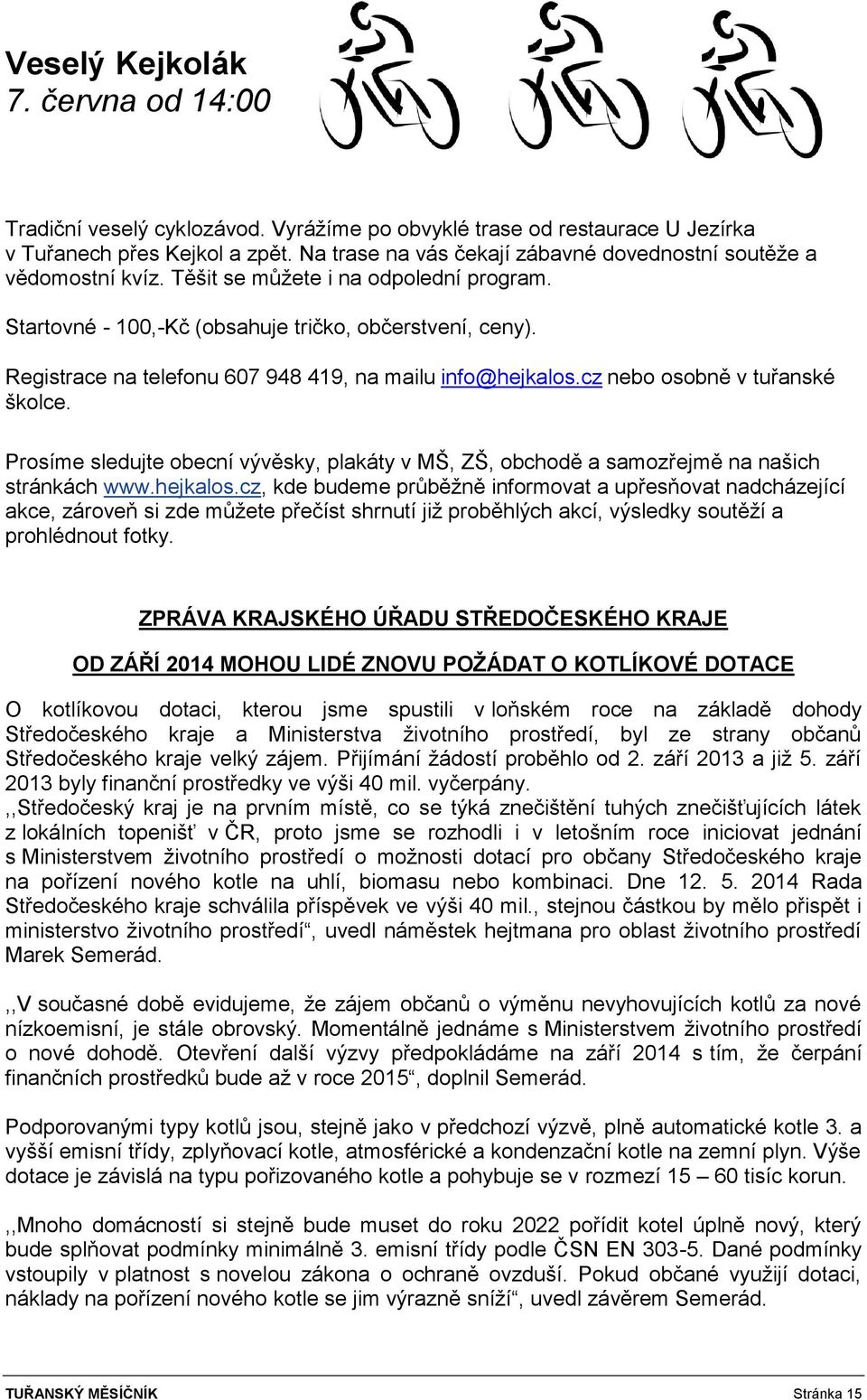 Registrace na telefonu 607 948 419, na mailu info@hejkalos.