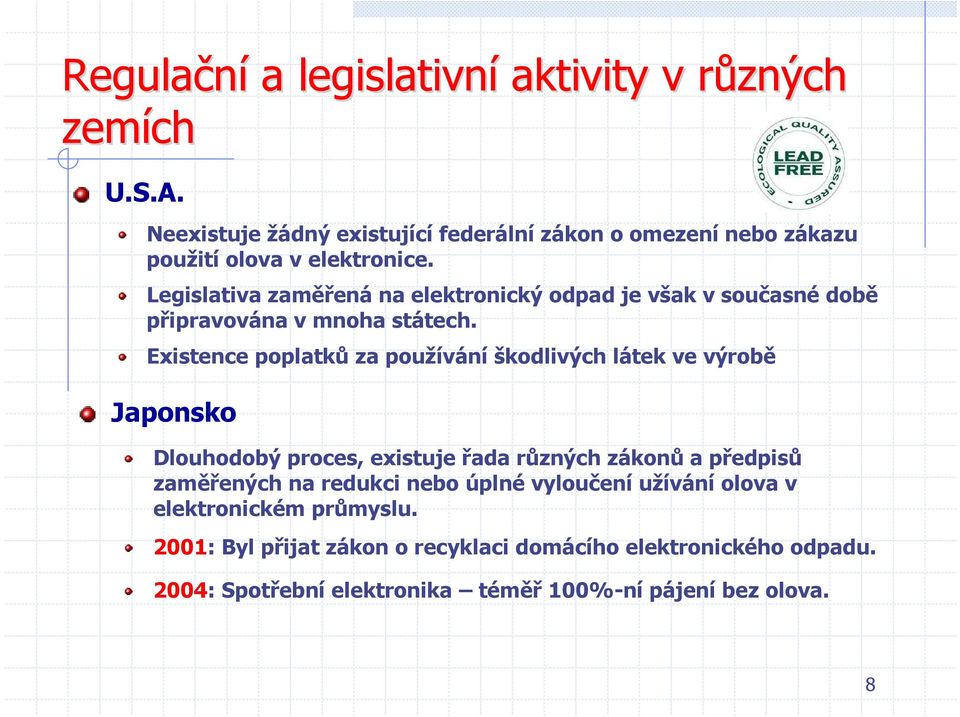 Legislativa zaměřená na elektronický odpad je však v současné době připravována v mnoha státech.