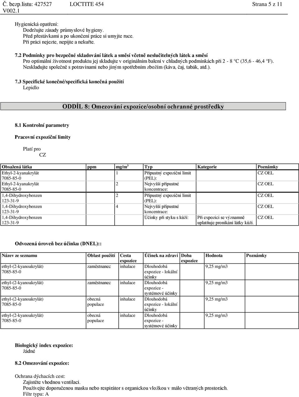 Neskladujte společně s potravinami nebo jiným spotřebním zbožím (káva, čaj, tabák, atd.). 7.