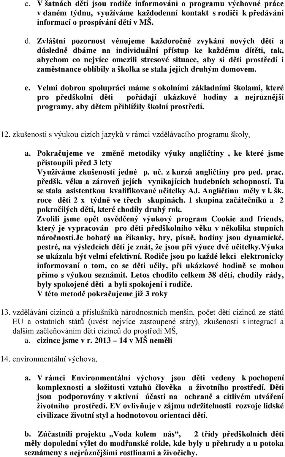 ném týdnu, využíváme každodenní kontakt s rodiči k předávání informací o prospívání dě