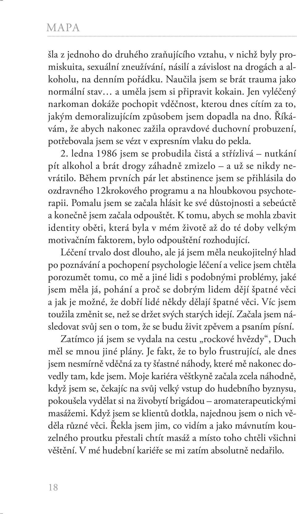 Jen vyléčený narkoman dokáže pochopit vděčnost, kterou dnes cítím za to, jakým demoralizujícím způsobem jsem dopadla na dno.