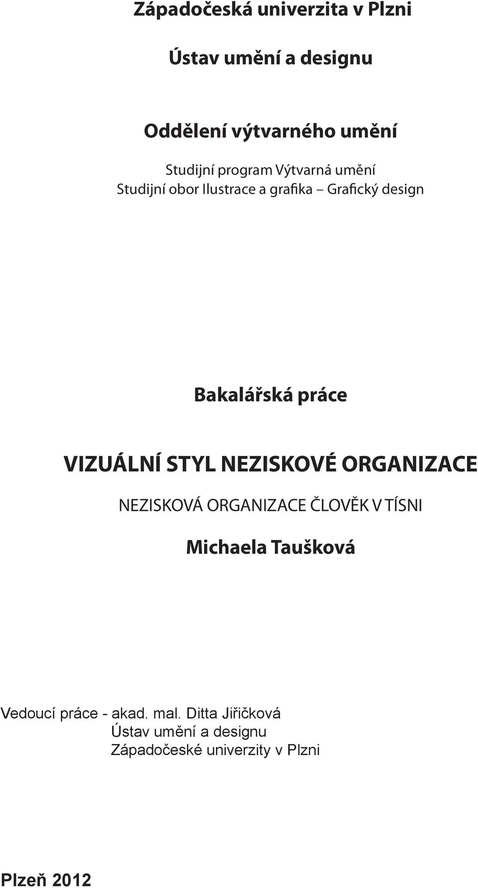 VIZUÁLNÍ STYL NEZISKOVÉ ORGANIZACE NEZISKOVÁ ORGANIZACE ČLOVĚK V TÍSNI Michaela Taušková