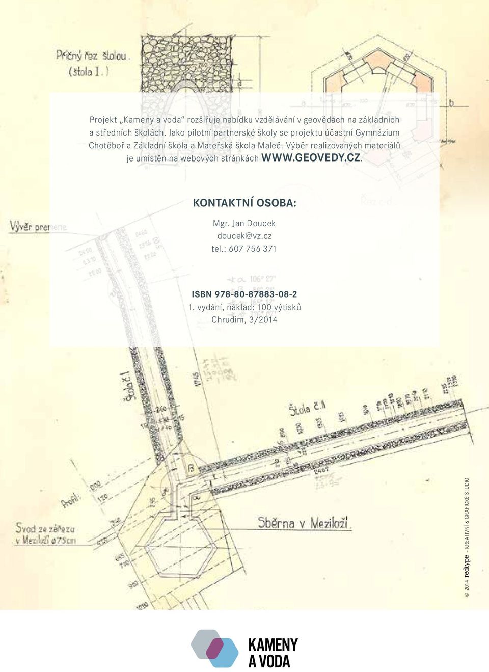 Výběr realizovaných materiálů je umístěn na webových stránkách WWW.GEOVEDY.CZ. KONTAKTNÍ OSOBA: Mgr.