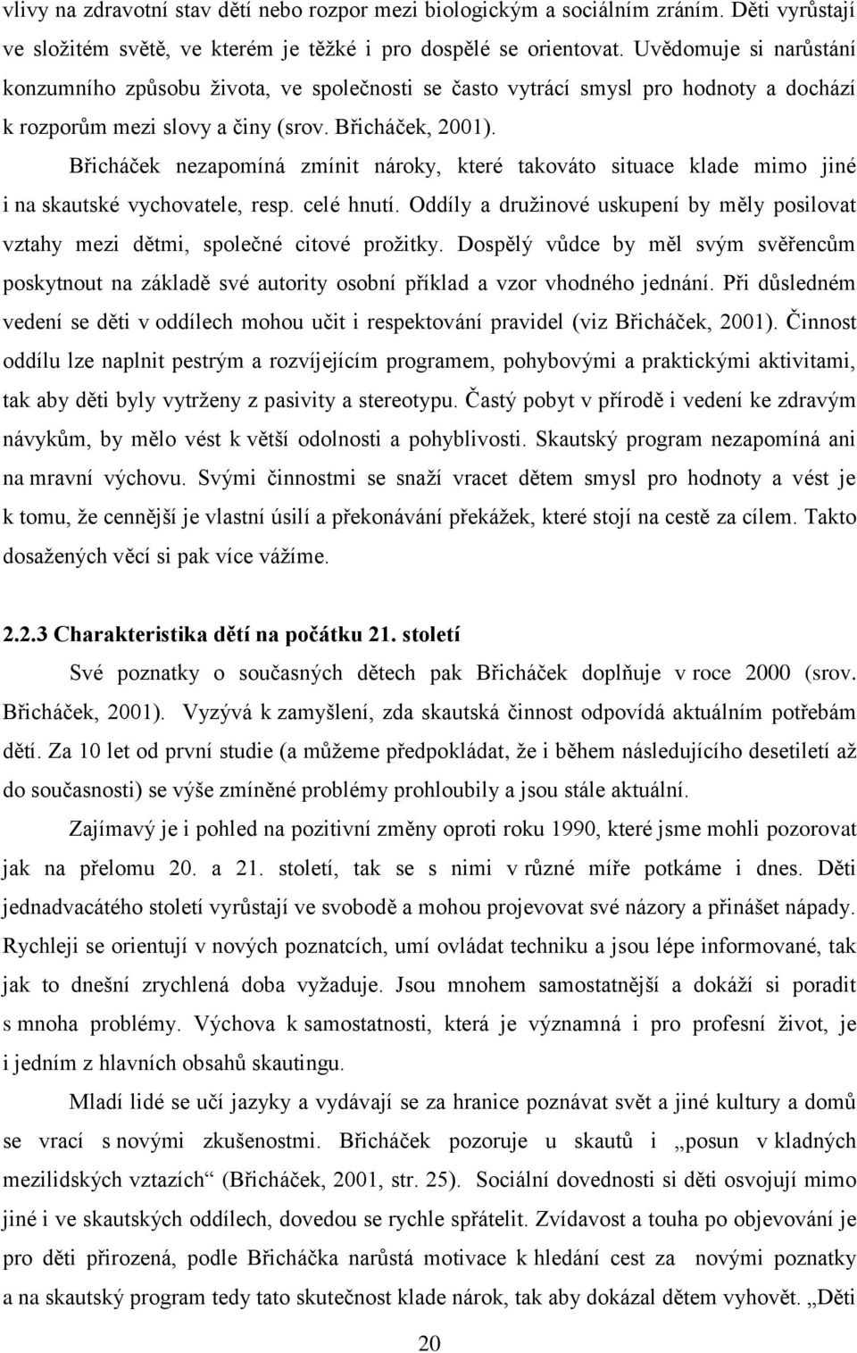 Břicháček nezapomíná zmínit nároky, které takováto situace klade mimo jiné i na skautské vychovatele, resp. celé hnutí.