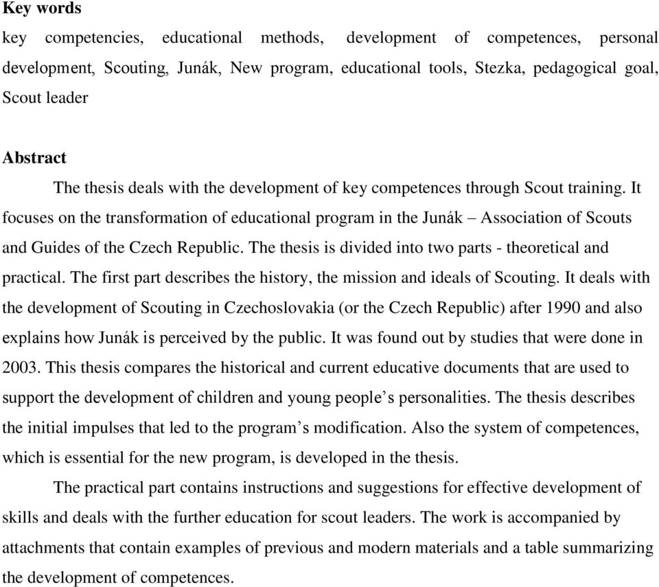 The thesis is divided into two parts - theoretical and practical. The first part describes the history, the mission and ideals of Scouting.